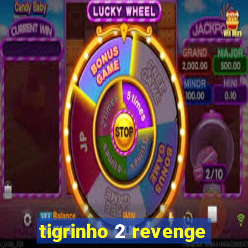 tigrinho 2 revenge